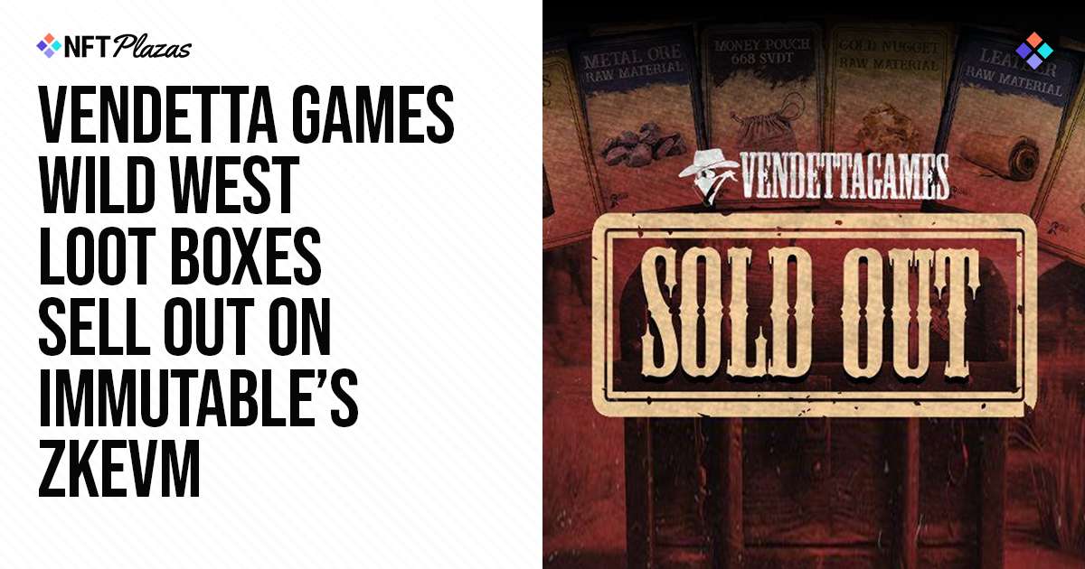Vendetta Games狂野西部抢劫箱在Immutable的zkEVM上售罄