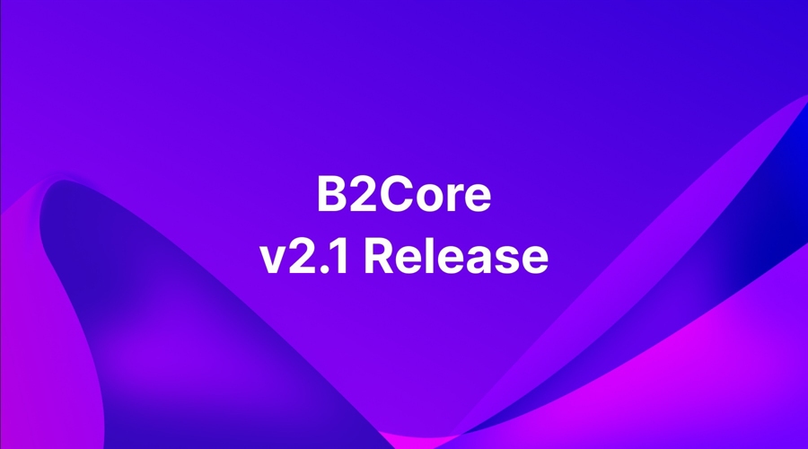 介绍B2Core的v2.1-增强的节省，新的PSP和TradeLocker集成！