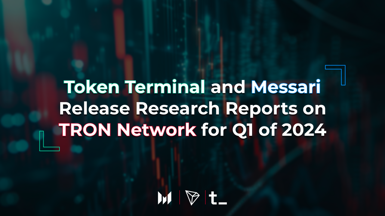 代币终端和Messari发布TRON网络2024年第一季度研究报告