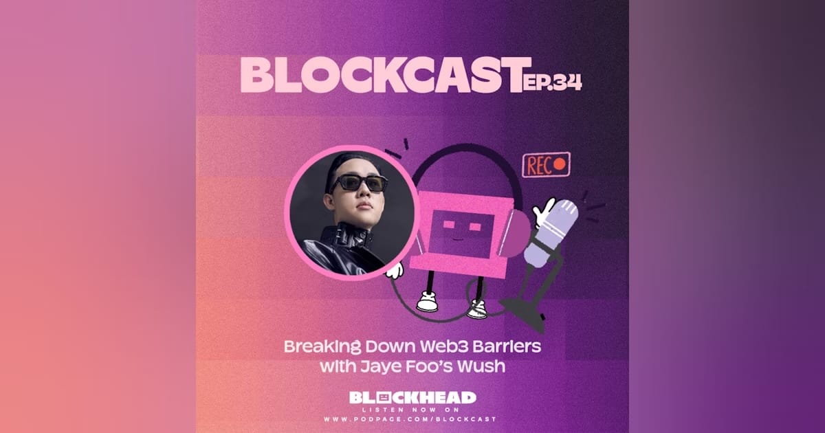 Blockcast EP 34 |用Jaye Foo的Wush打破Web3障碍图标