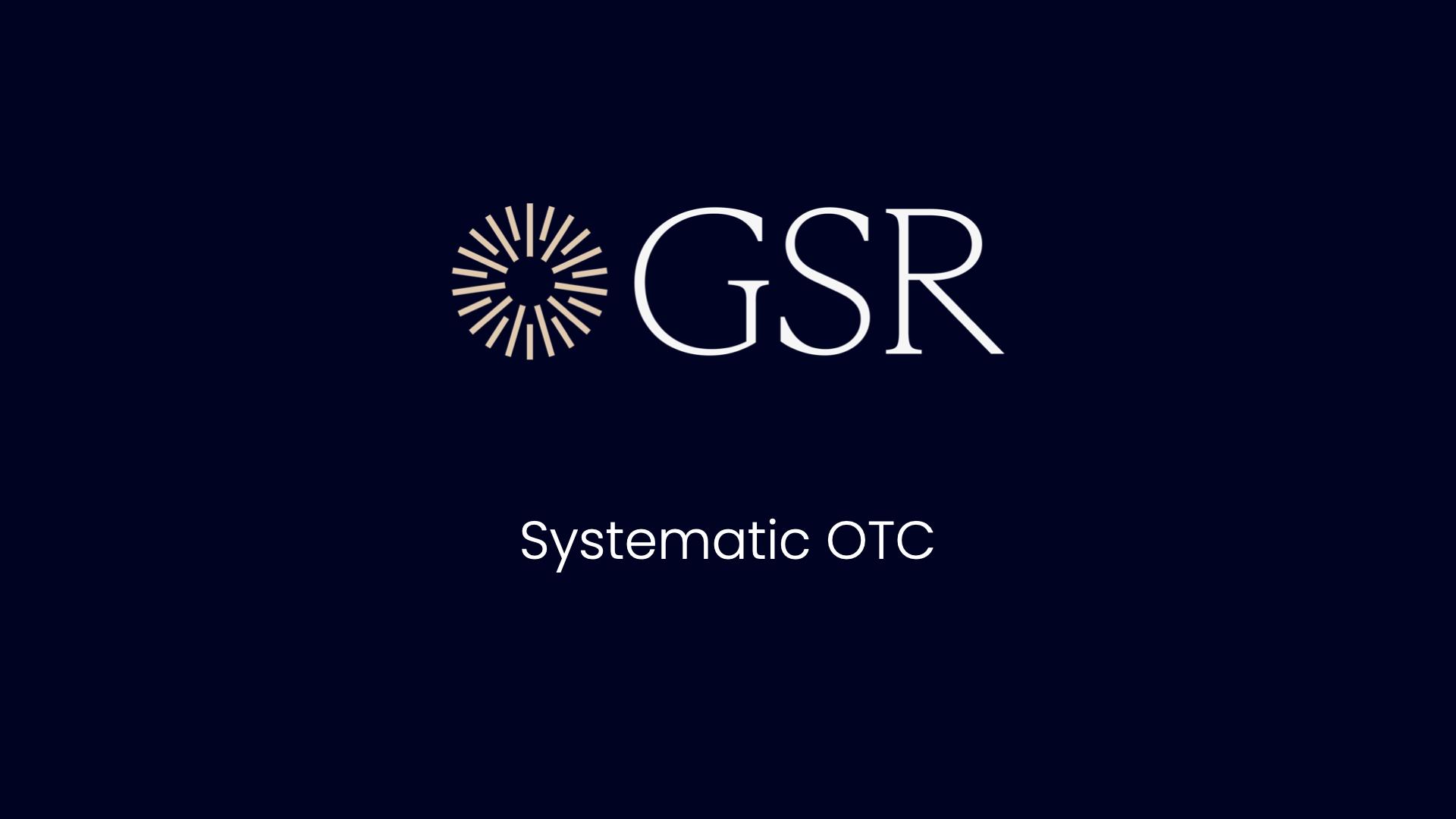 GSR推出增强型系统化场外交易平台,扩大外汇交易能力和资产覆盖范围 GSR推出增强型系统化场外交易平台,扩大外汇交易能力和资产覆盖范围