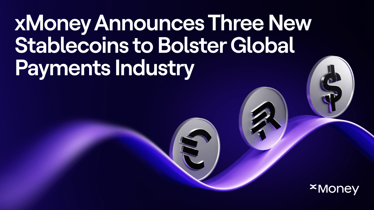 xMoney Announces Three New Stablecoins to Bolster Global Payments Industry